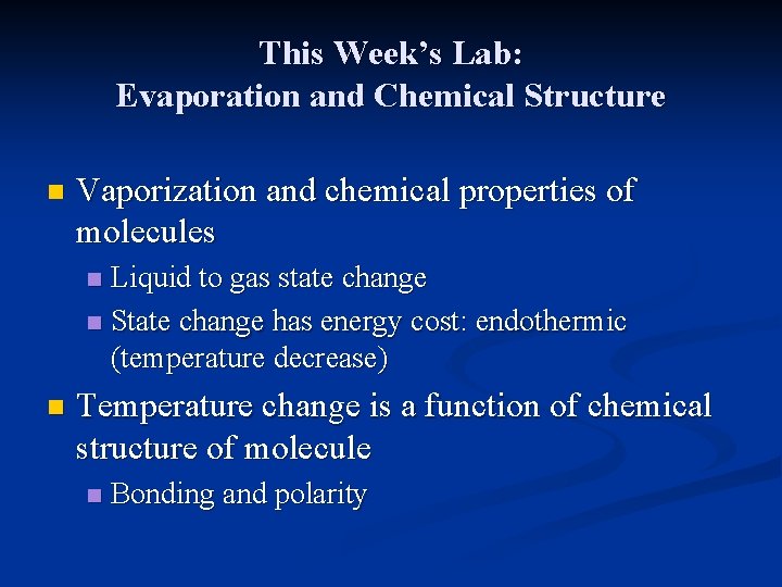 This Week’s Lab: Evaporation and Chemical Structure n Vaporization and chemical properties of molecules