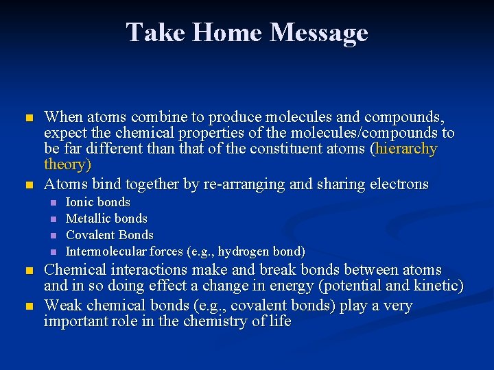 Take Home Message n n When atoms combine to produce molecules and compounds, expect