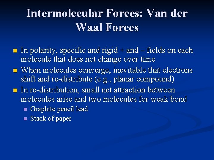 Intermolecular Forces: Van der Waal Forces n n n In polarity, specific and rigid