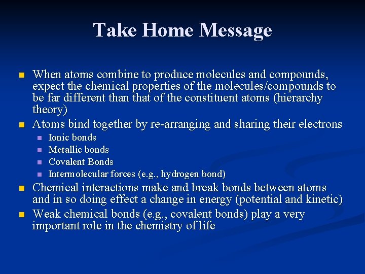 Take Home Message n n When atoms combine to produce molecules and compounds, expect