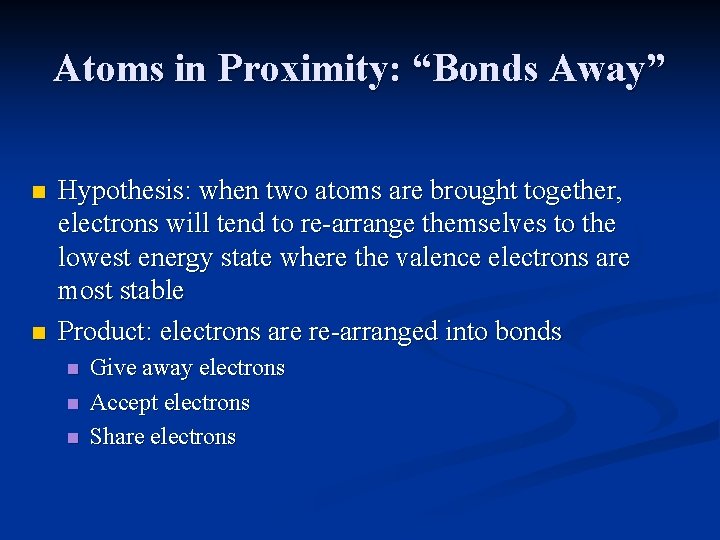 Atoms in Proximity: “Bonds Away” n n Hypothesis: when two atoms are brought together,