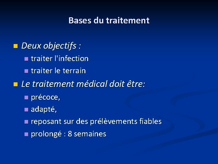 Bases du traitement n Deux objectifs : traiter l'infection n traiter le terrain n