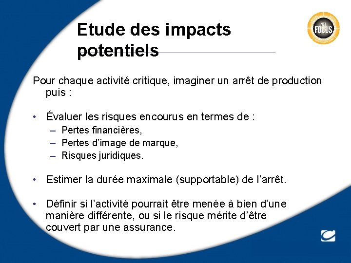 Etude des impacts potentiels Pour chaque activité critique, imaginer un arrêt de production puis