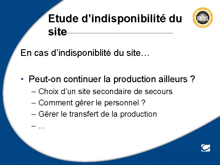 Etude d’indisponibilité du site En cas d’indisponiblité du site… • Peut-on continuer la production