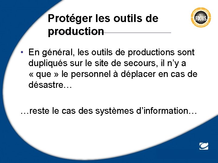 Protéger les outils de production • En général, les outils de productions sont dupliqués