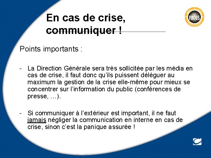 En cas de crise, communiquer ! Points importants : - La Direction Générale sera