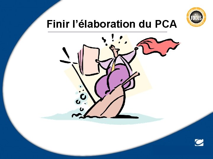 Finir l’élaboration du PCA 