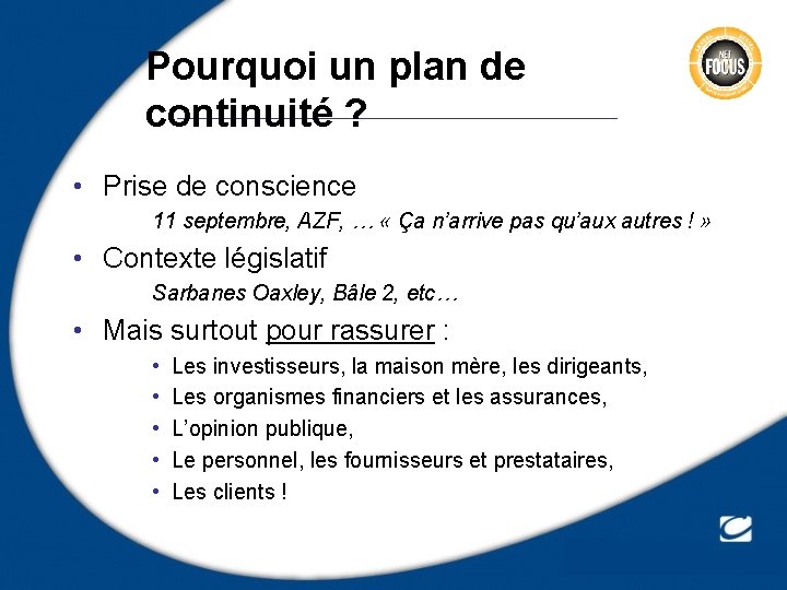 Pourquoi un plan de continuité ? • Prise de conscience 11 septembre, AZF, …