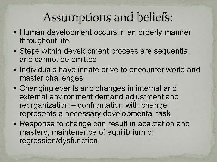 Assumptions and beliefs: § Human development occurs in an orderly manner § § throughout