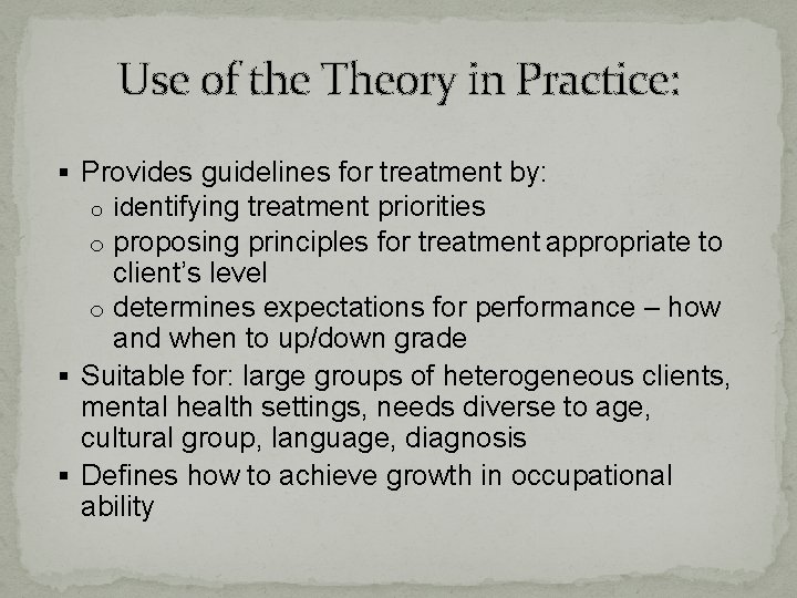 Use of the Theory in Practice: § Provides guidelines for treatment by: o identifying