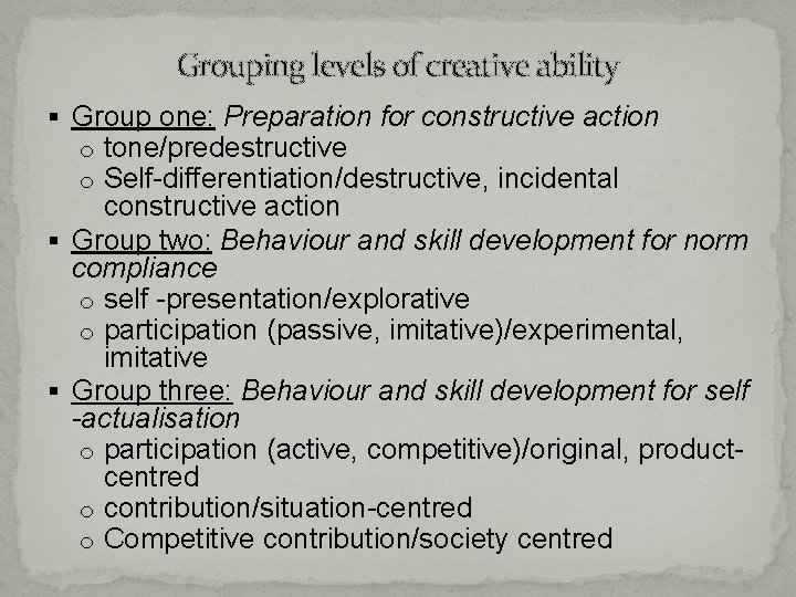Grouping levels of creative ability § Group one: Preparation for constructive action o tone/predestructive