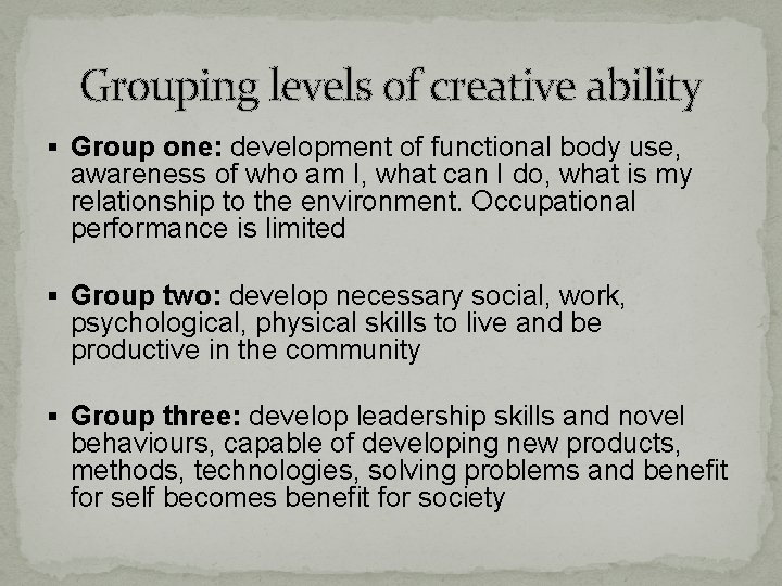 Grouping levels of creative ability § Group one: development of functional body use, awareness