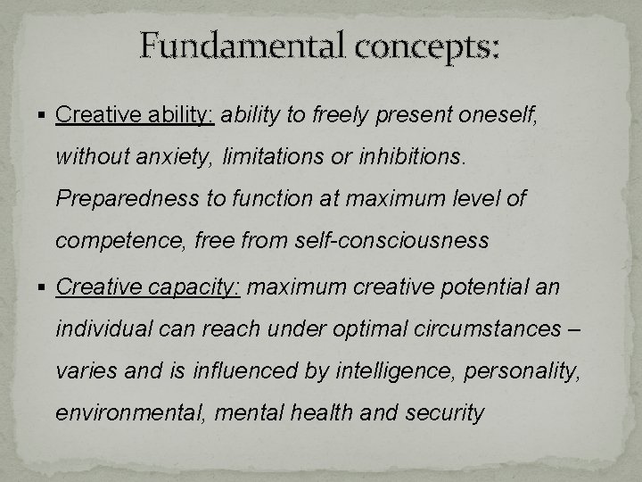 Fundamental concepts: § Creative ability: ability to freely present oneself, without anxiety, limitations or