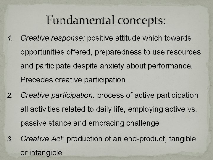 Fundamental concepts: 1. Creative response: positive attitude which towards opportunities offered, preparedness to use