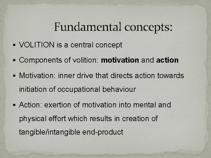 Fundamental concepts: § VOLITION is a central concept § Components of volition: motivation and