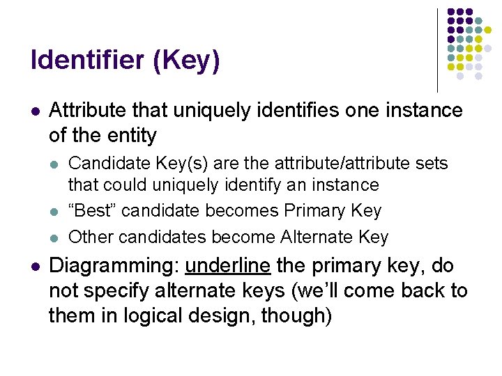 Identifier (Key) l Attribute that uniquely identifies one instance of the entity l l