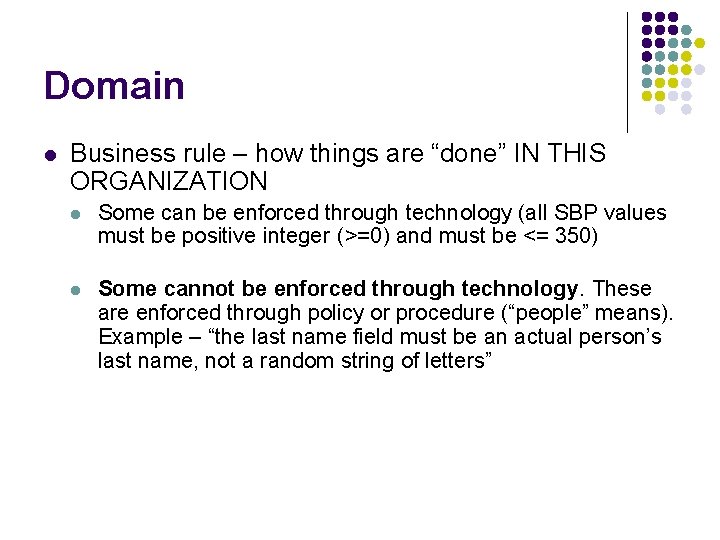 Domain l Business rule – how things are “done” IN THIS ORGANIZATION l Some