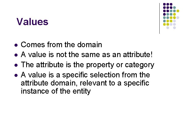 Values l l Comes from the domain A value is not the same as
