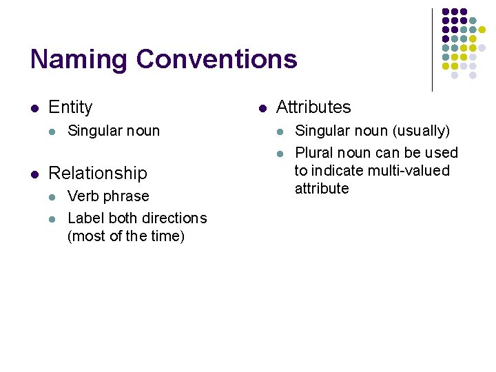Naming Conventions l Entity l Singular noun l Attributes l l l Relationship l