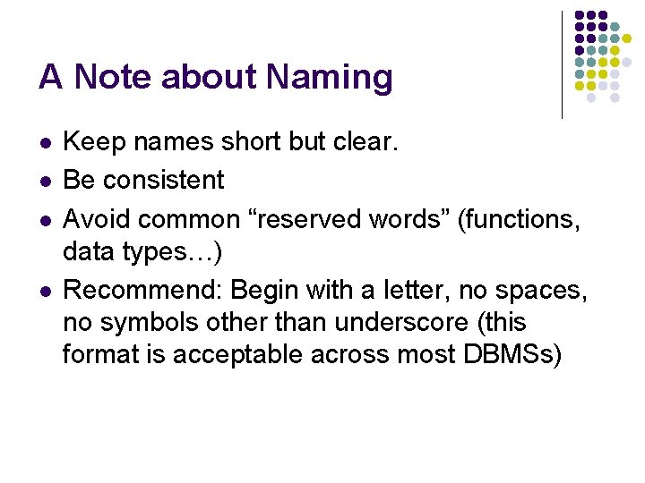 A Note about Naming l l Keep names short but clear. Be consistent Avoid