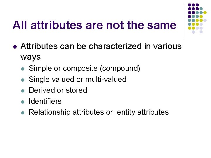 All attributes are not the same l Attributes can be characterized in various ways