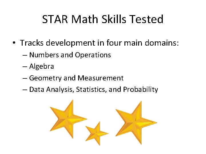 STAR Math Skills Tested • Tracks development in four main domains: – Numbers and