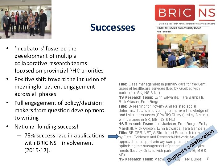 Successes • ‘Incubators’ fostered the development of multiple collaborative research teams focused on provincial