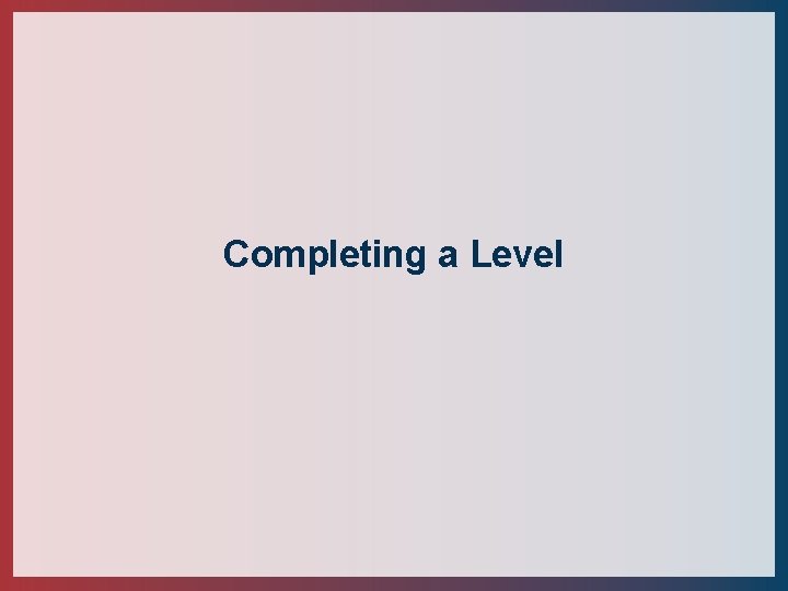 Completing a Level 