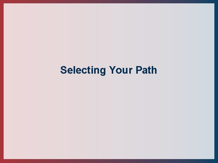 Selecting Your Path 