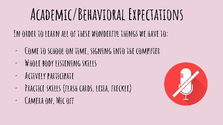 Academic/Behavioral Expectations In order to learn all of these wonderful things we have to: