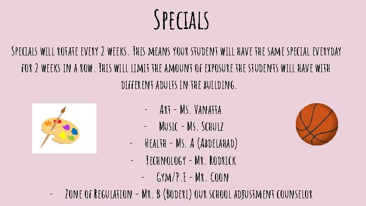 Specials will rotate every 2 weeks. This means your student will have the same