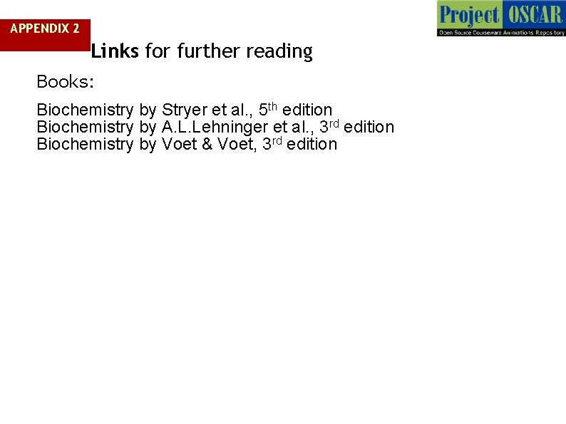 APPENDIX 2 Links for further reading Books: Biochemistry by Stryer et al. , 5 APPENDIX 2 Links for further reading Books: Biochemistry by Stryer et al. , 5
