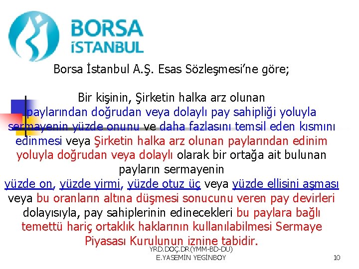 Borsa İstanbul A. Ş. Esas Sözleşmesi’ne göre; Bir kişinin, Şirketin halka arz olunan paylarından