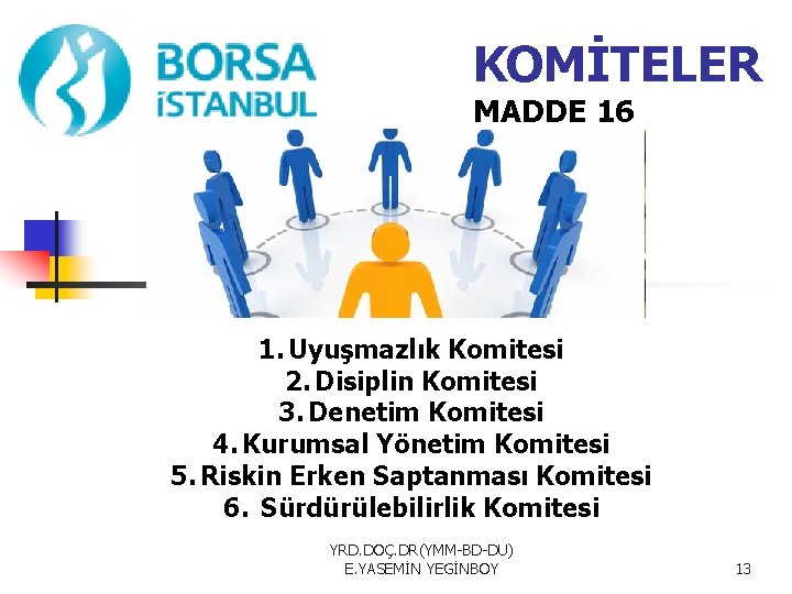 KOMİTELER MADDE 16 1. Uyuşmazlık Komitesi 2. Disiplin Komitesi 3. Denetim Komitesi 4. Kurumsal