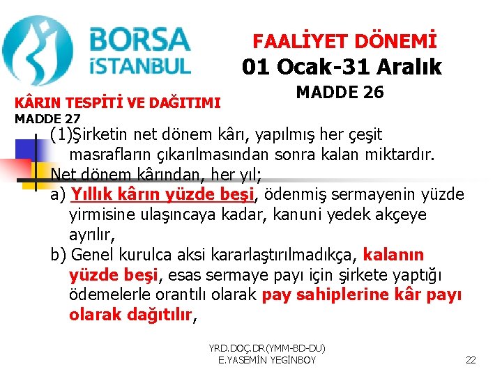  FAALİYET DÖNEMİ K RIN TESPİTİ VE DAĞITIMI 01 Ocak-31 Aralık MADDE 26 MADDE