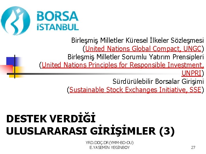 Birleşmiş Milletler Küresel İlkeler Sözleşmesi (United Nations Global Compact, UNGC) Birleşmiş Milletler Sorumlu Yatırım