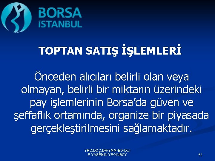 TOPTAN SATIŞ İŞLEMLERİ Önceden alıcıları belirli olan veya olmayan, belirli bir miktarın üzerindeki pay