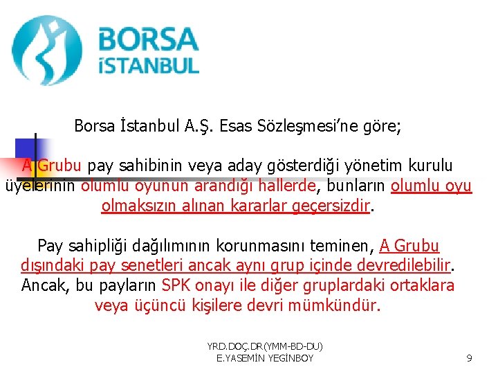 Borsa İstanbul A. Ş. Esas Sözleşmesi’ne göre; A Grubu pay sahibinin veya aday gösterdiği
