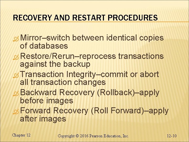 RECOVERY AND RESTART PROCEDURES Mirror–switch between identical copies of databases Restore/Rerun–reprocess transactions against the