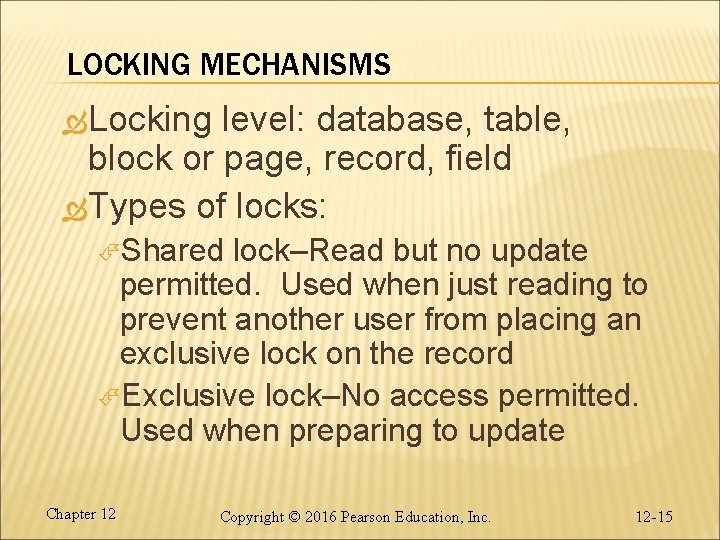 LOCKING MECHANISMS Locking level: database, table, block or page, record, field Types of locks: