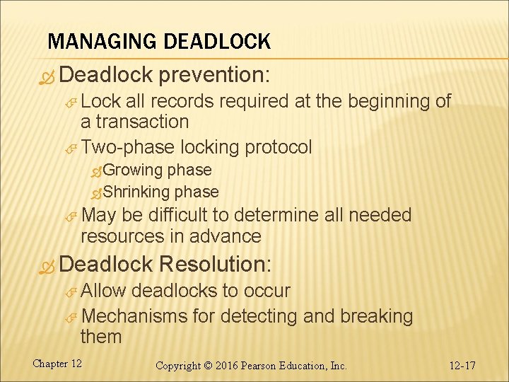MANAGING DEADLOCK Deadlock prevention: Lock all records required at the beginning of a transaction