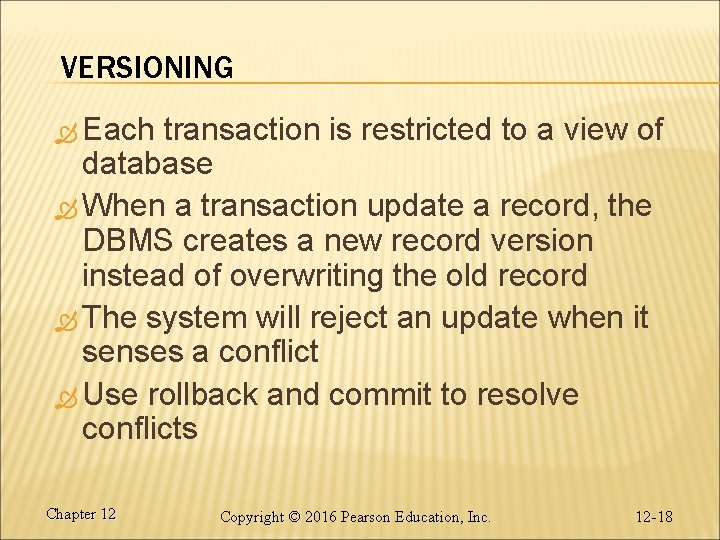 VERSIONING Each transaction is restricted to a view of database When a transaction update