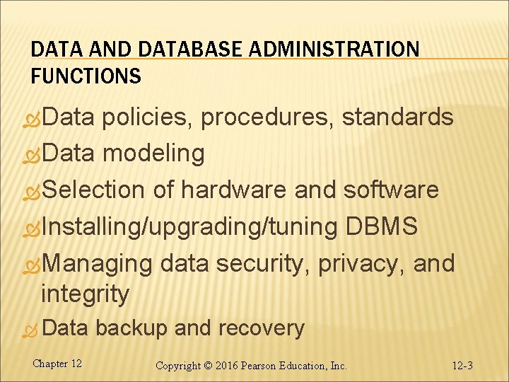 DATA AND DATABASE ADMINISTRATION FUNCTIONS Data policies, procedures, standards Data modeling Selection of hardware