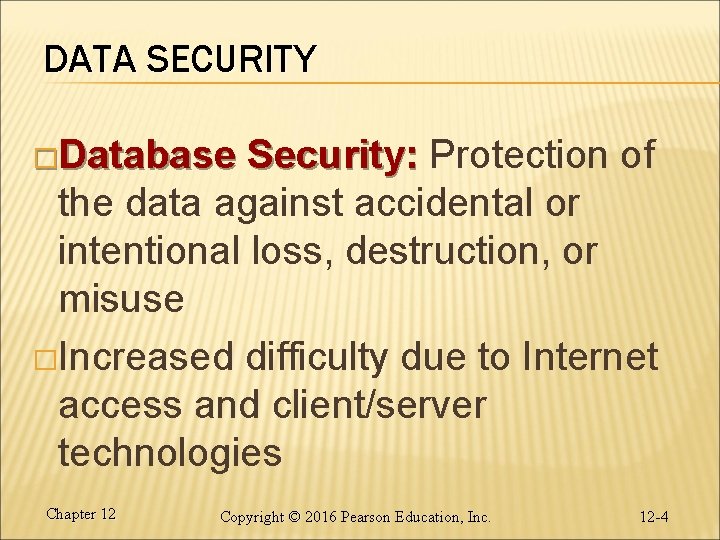 DATA SECURITY �Database Security: Protection of the data against accidental or intentional loss, destruction,