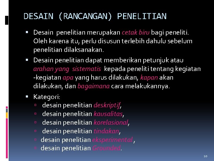 DESAIN (RANCANGAN) PENELITIAN Desain penelitian merupakan cetak biru bagi peneliti. Oleh karena itu, perlu