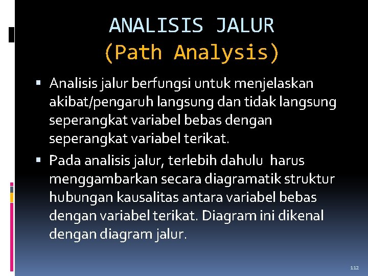 ANALISIS JALUR (Path Analysis) Analisis jalur berfungsi untuk menjelaskan akibat/pengaruh langsung dan tidak langsung