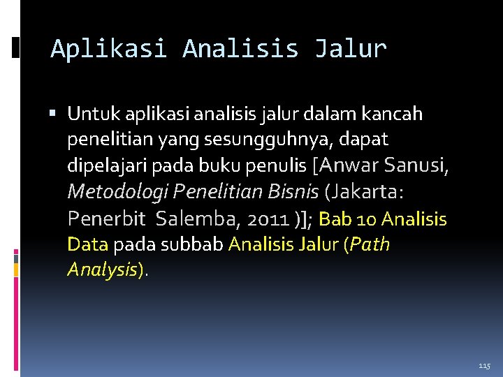 Aplikasi Analisis Jalur Untuk aplikasi analisis jalur dalam kancah penelitian yang sesungguhnya, dapat dipelajari