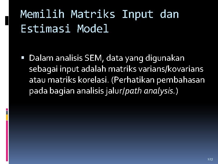 Memilih Matriks Input dan Estimasi Model Dalam analisis SEM, data yang digunakan sebagai input