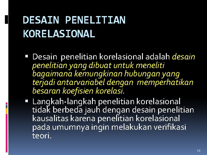 DESAIN PENELITIAN KORELASIONAL Desain penelitian korelasional adalah desain penelitian yang dibuat untuk meneliti bagaimana