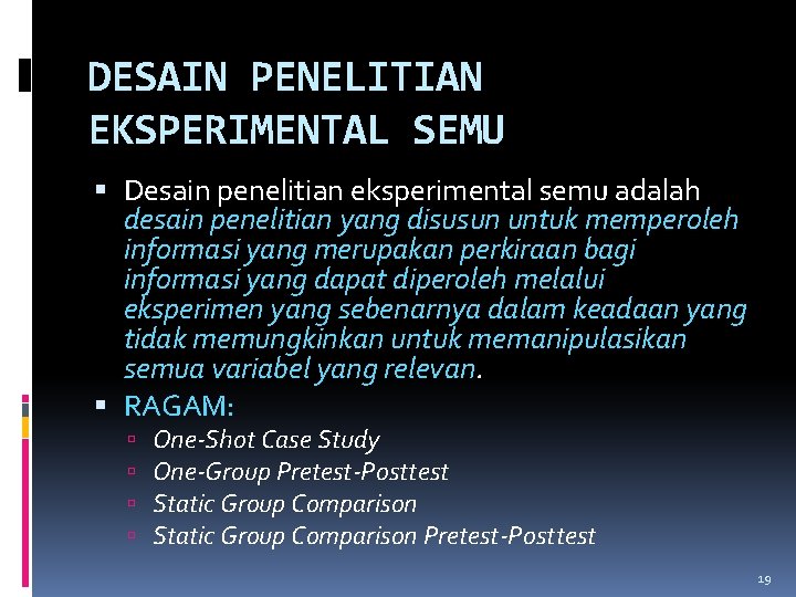 DESAIN PENELITIAN EKSPERIMENTAL SEMU Desain penelitian eksperimental semu adalah desain penelitian yang disusun untuk